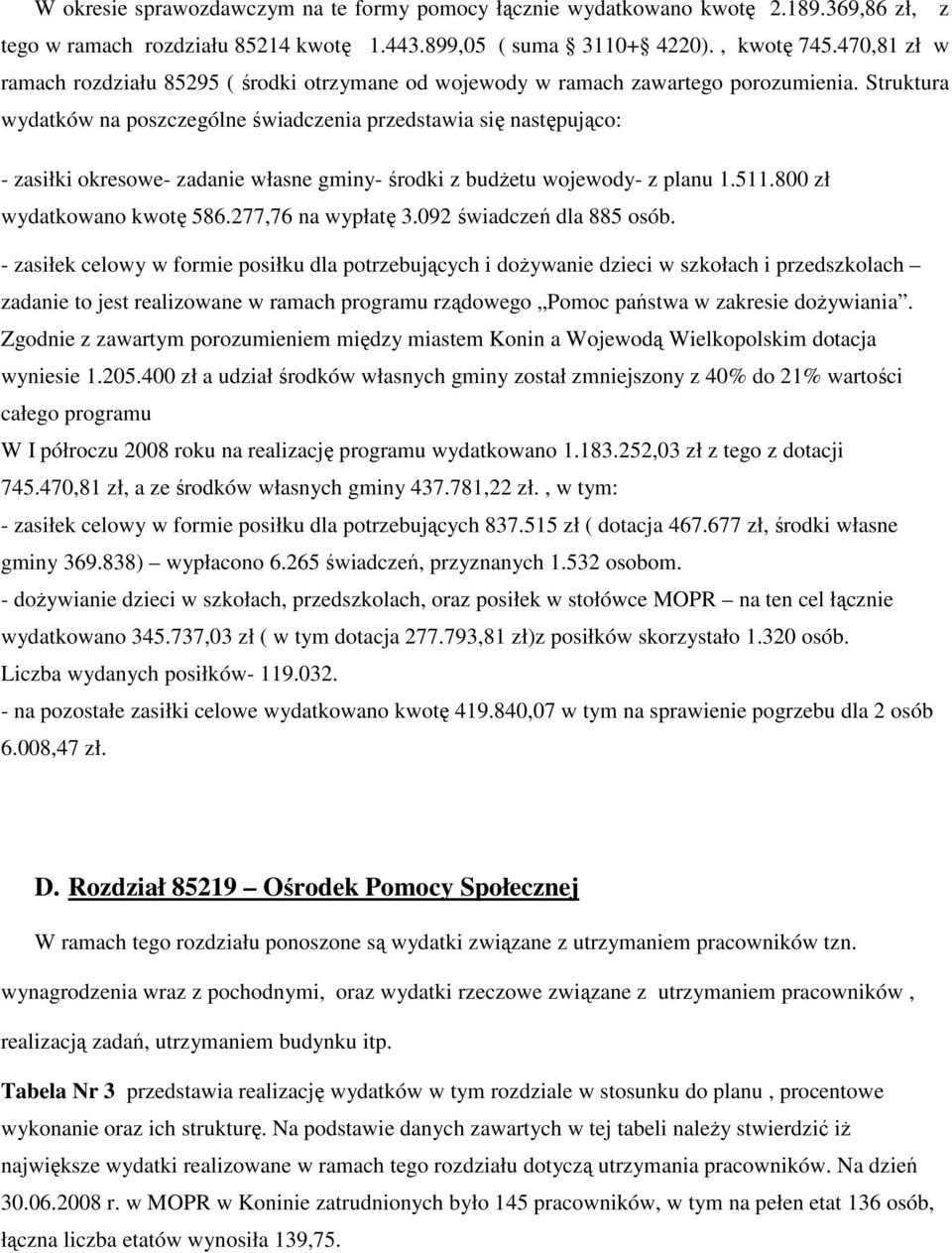 Struktura wydatków na poszczególne świadczenia przedstawia się następująco: - zasiłki okresowe- zadanie własne gminy- środki z budŝetu wojewody- z planu 1.511.800 zł wydatkowano kwotę 586.