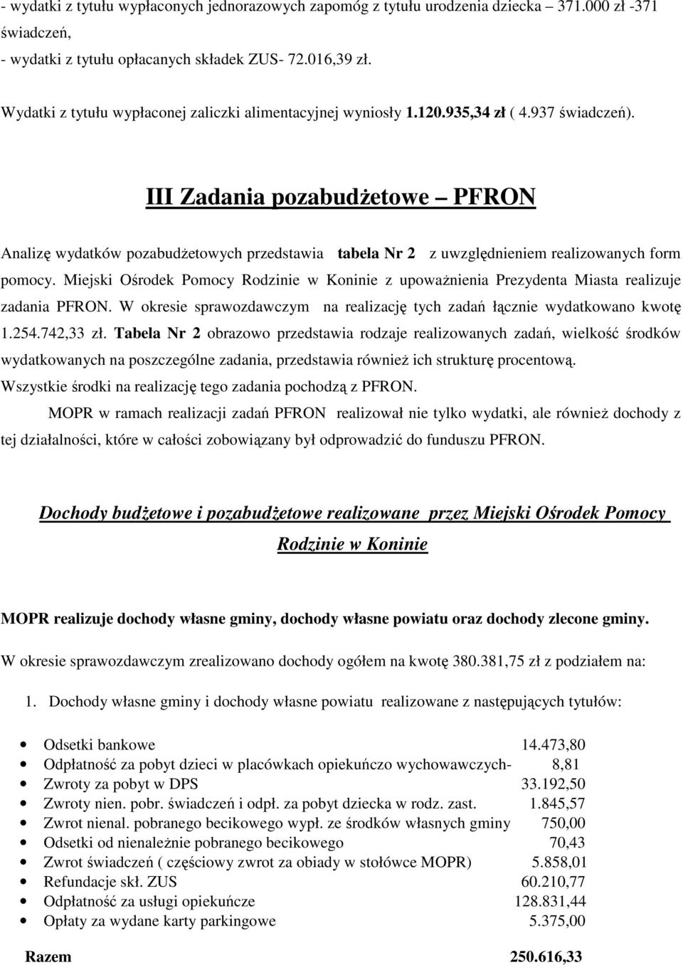 III Zadania pozabudŝetowe PFRON Analizę wydatków pozabudŝetowych przedstawia tabela Nr 2 z uwzględnieniem realizowanych form pomocy.