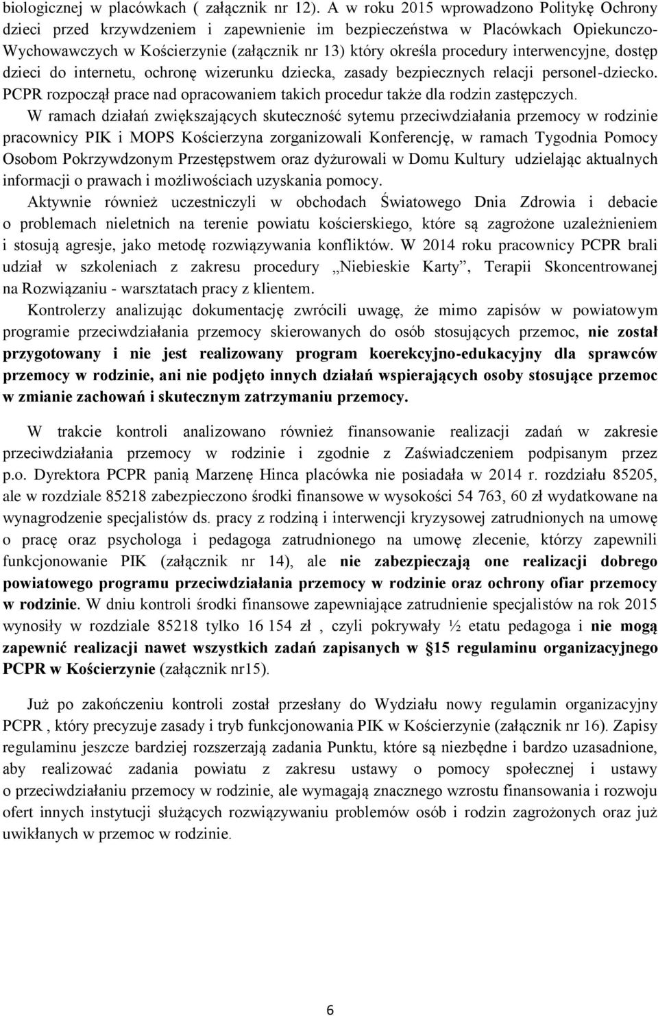 interwencyjne, dostęp dzieci do internetu, ochronę wizerunku dziecka, zasady bezpiecznych relacji personel-dziecko. PCPR rozpoczął prace nad opracowaniem takich procedur także dla rodzin zastępczych.
