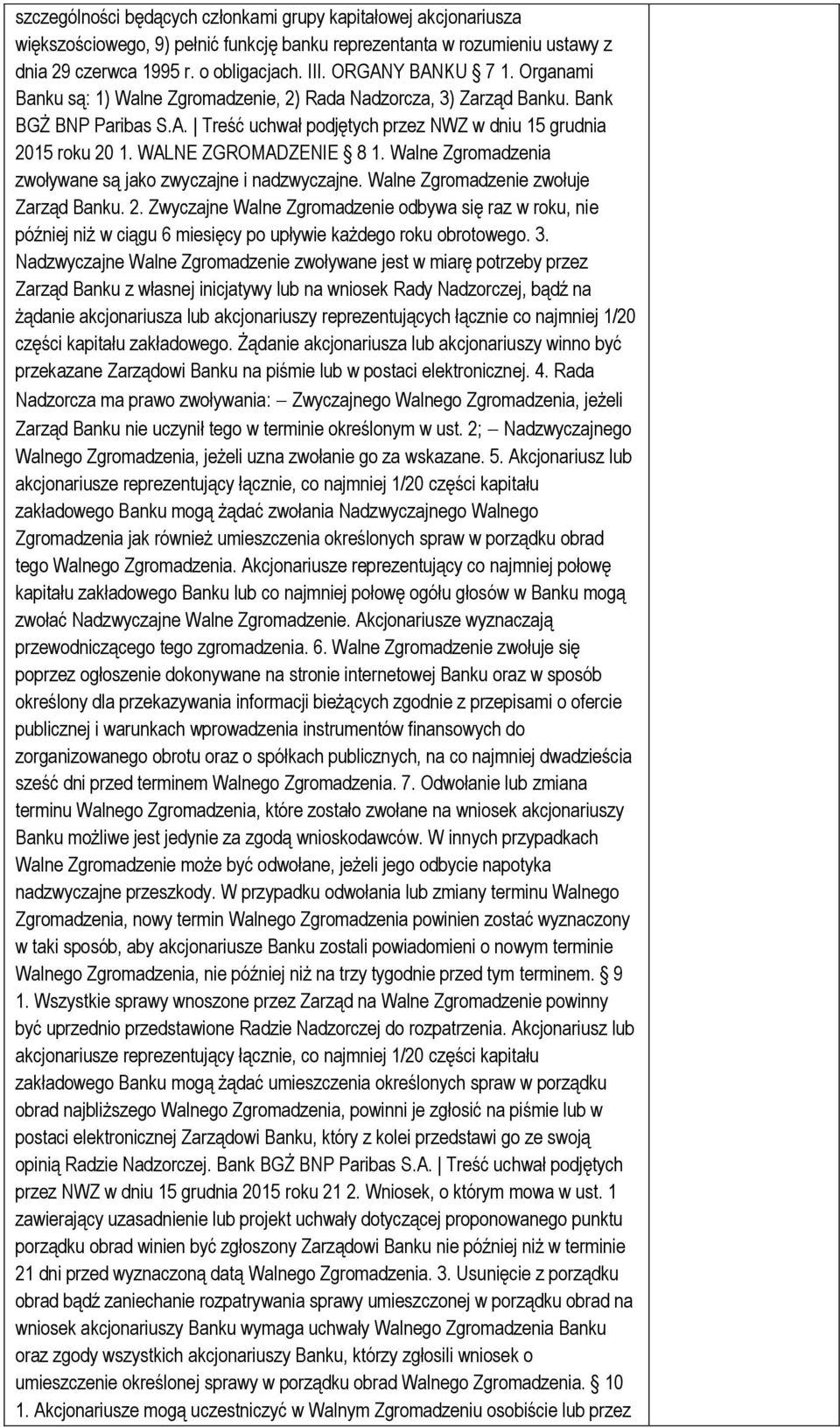 WALNE ZGROMADZENIE 8 1. Walne Zgromadzenia zwoływane są jako zwyczajne i nadzwyczajne. Walne Zgromadzenie zwołuje Zarząd Banku. 2.