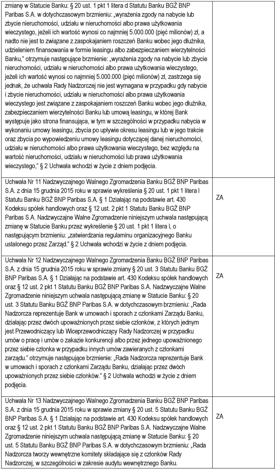 000 (pięć milionów) zł, a nadto nie jest to związane z zaspokajaniem roszczeń Banku wobec jego dłużnika, udzieleniem finansowania w formie leasingu albo zabezpieczaniem wierzytelności Banku,