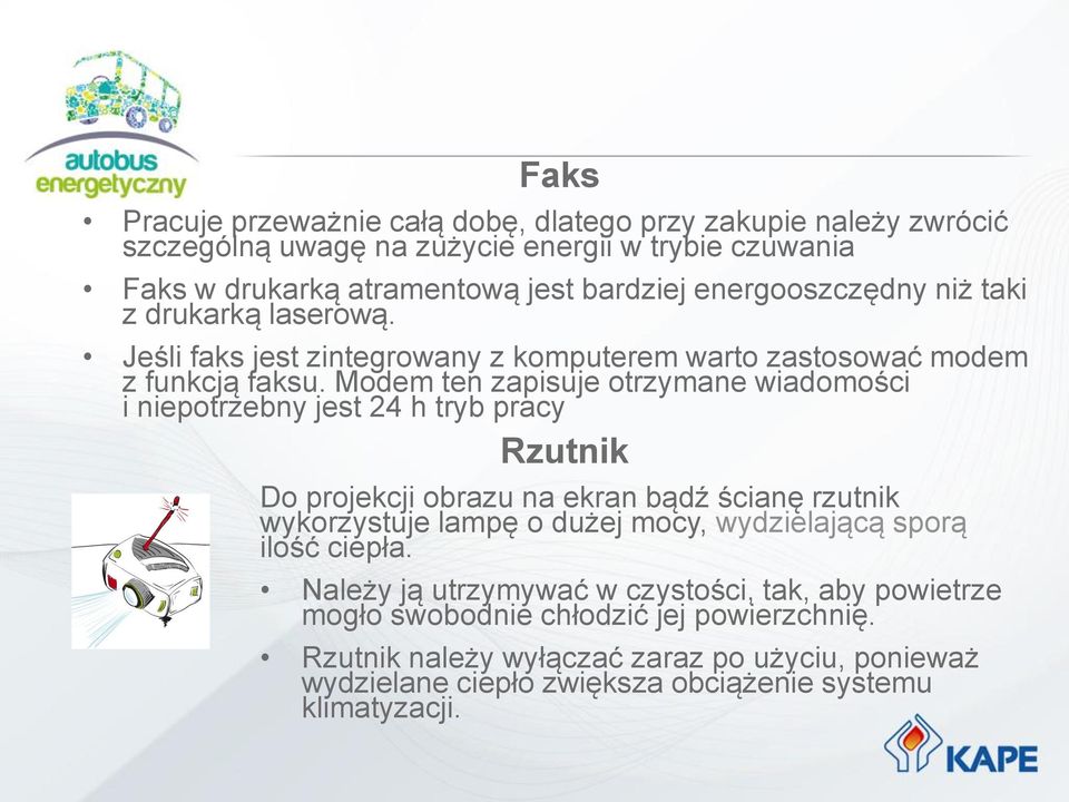 Modem ten zapisuje otrzymane wiadomości i niepotrzebny jest 24 h tryb pracy Rzutnik Do projekcji obrazu na ekran bądź ścianę rzutnik wykorzystuje lampę o dużej mocy,