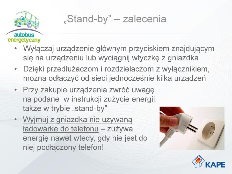 urządzeń Przy zakupie urządzenia zwróć uwagę na podane w instrukcji zużycie energii, także w trybie stand-by