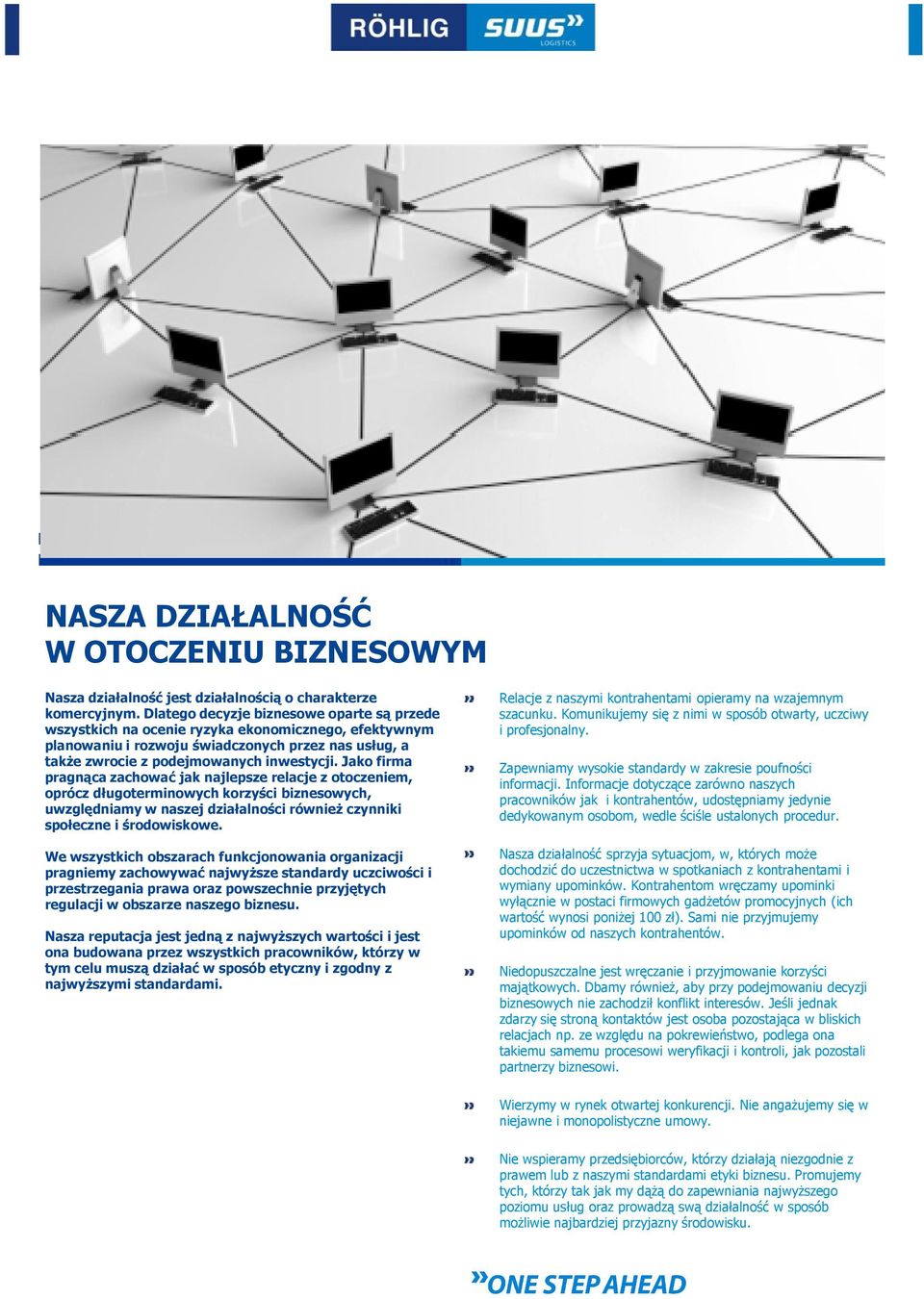 Jako firma pragnąca zachować jak najlepsze relacje z otoczeniem, oprócz długoterminowych korzyści biznesowych, uwzględniamy w naszej działalności równieŝ czynniki społeczne i środowiskowe.