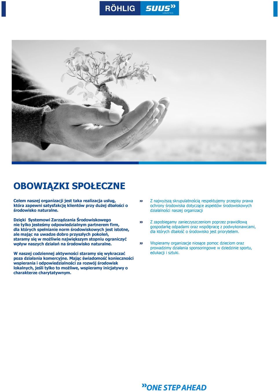 staramy się w moŝliwie największym stopniu ograniczyć wpływ naszych działań na środowisko naturalne. W naszej codziennej aktywności staramy się wykraczać poza działania komercyjne.