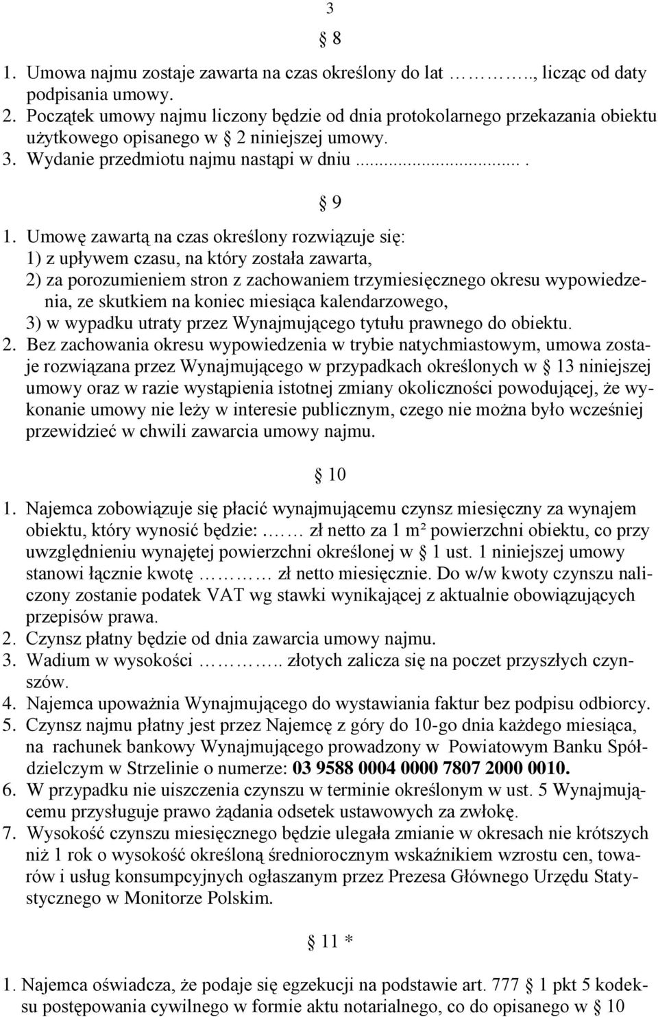 Umowę zawartą na czas określony rozwiązuje się: 1) z upływem czasu, na który została zawarta, 2) za porozumieniem stron z zachowaniem trzymiesięcznego okresu wypowiedzenia, ze skutkiem na koniec