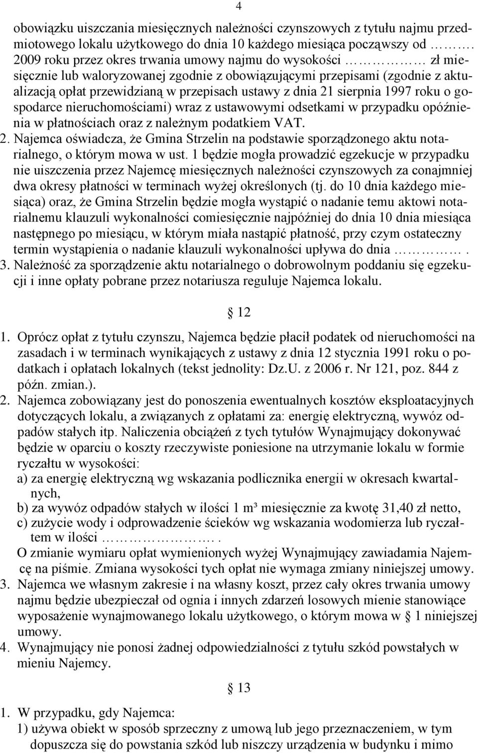 sierpnia 1997 roku o gospodarce nieruchomościami) wraz z ustawowymi odsetkami w przypadku opóźnienia w płatnościach oraz z należnym podatkiem VAT. 2.