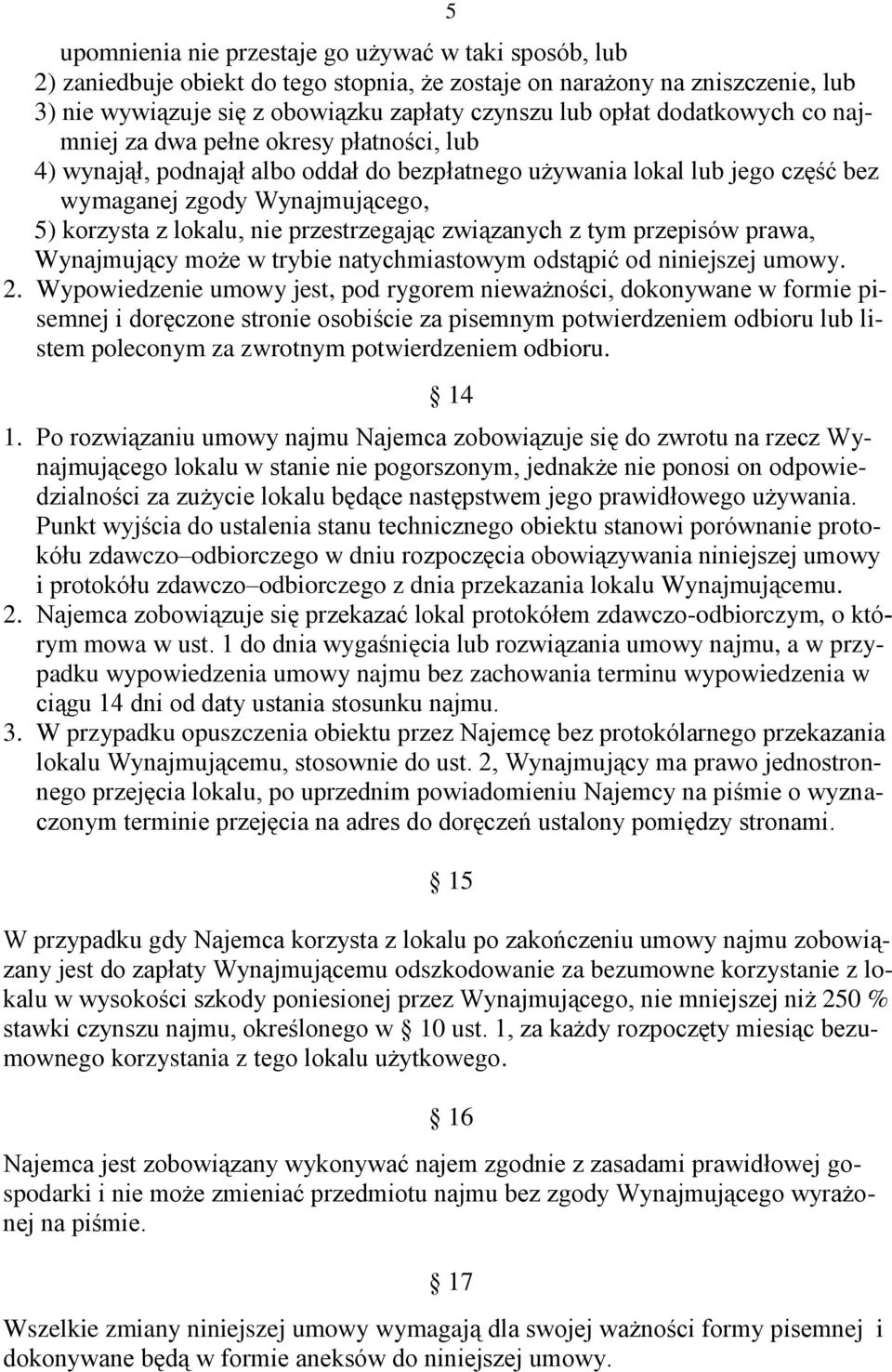 przestrzegając związanych z tym przepisów prawa, Wynajmujący może w trybie natychmiastowym odstąpić od niniejszej umowy. 2.
