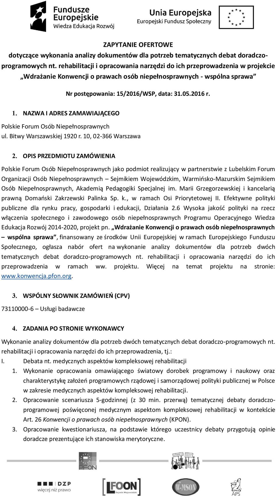 /2016/WSP, data: 31.05.2016 r. 1. NAZWA I ADRES ZAMAWIAJĄCEGO Polskie Forum Osób Niepełnosprawnych ul. Bitwy Warszawskiej 1920 r. 10, 02-366 Warszawa 2.