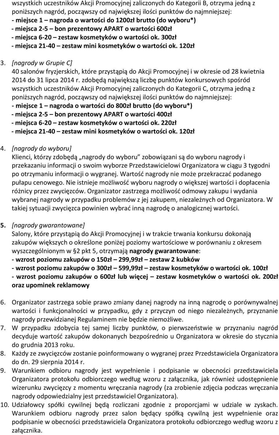 [nagrody w Grupie C] 40 salonów fryzjerskich, które przystąpią do Akcji Promocyjnej i w okresie od 28 kwietnia 2014 do 31 lipca 2014 r.