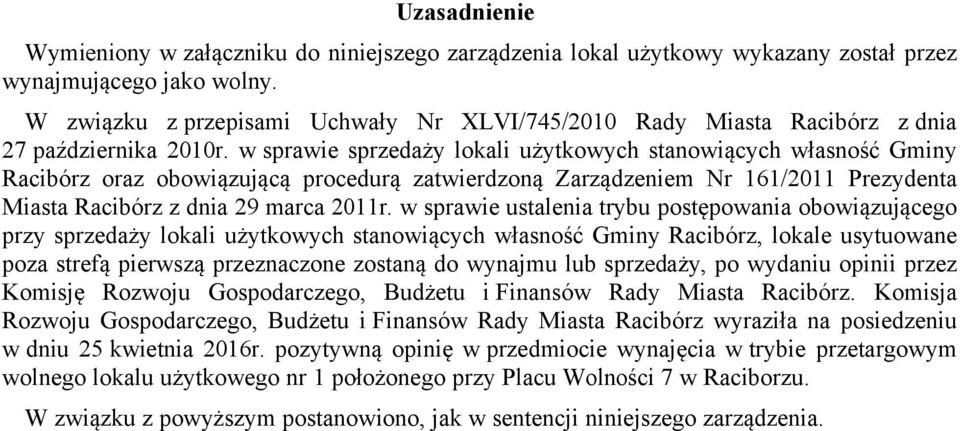 w sprawie sprzedaży lokali użytkowych stanowiących własność Gminy Racibórz oraz obowiązującą procedurą zatwierdzoną Zarządzeniem Nr 161/2011 Prezydenta Miasta Racibórz z dnia 29 marca 2011r.
