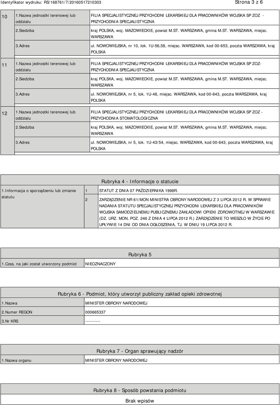 NOWOWIEJSKA, nr 10, lok. 1U-56,58, miejsc., kod 00-653, poczta, kraj FILIA SPECJALISTYCZNEJ PRZYCHODNI LEKARSKIEJ DLA PRACOWNIKÓW WOJSKA SP ZOZ- PRZYCHODNIA SPECJALISTYCZNA kraj, woj.