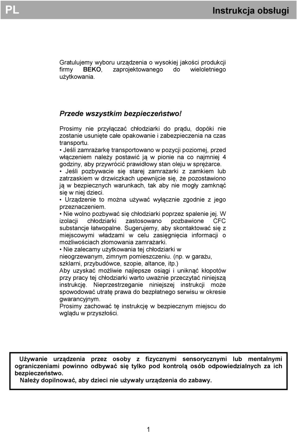 Jeśli zamrażarkę transportowano w pozycji poziomej, przed włączeniem należy postawić ją w pionie na co najmniej 4 godziny, aby przywrócić prawidłowy stan oleju w sprężarce.