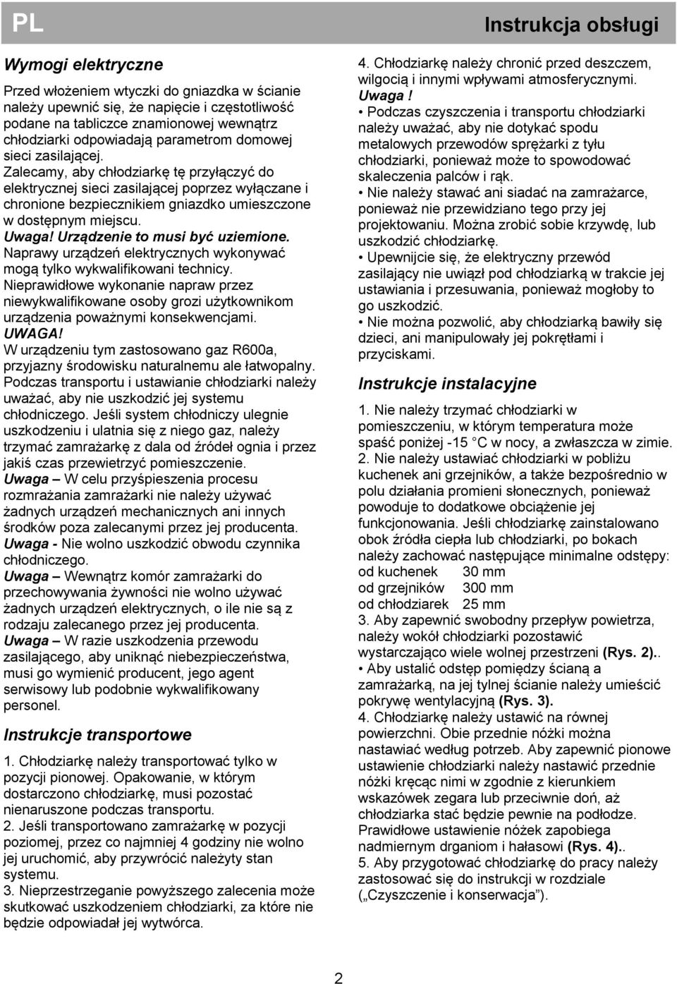 Urządzenie to musi być uziemione. Naprawy urządzeń elektrycznych wykonywać mogą tylko wykwalifikowani technicy.
