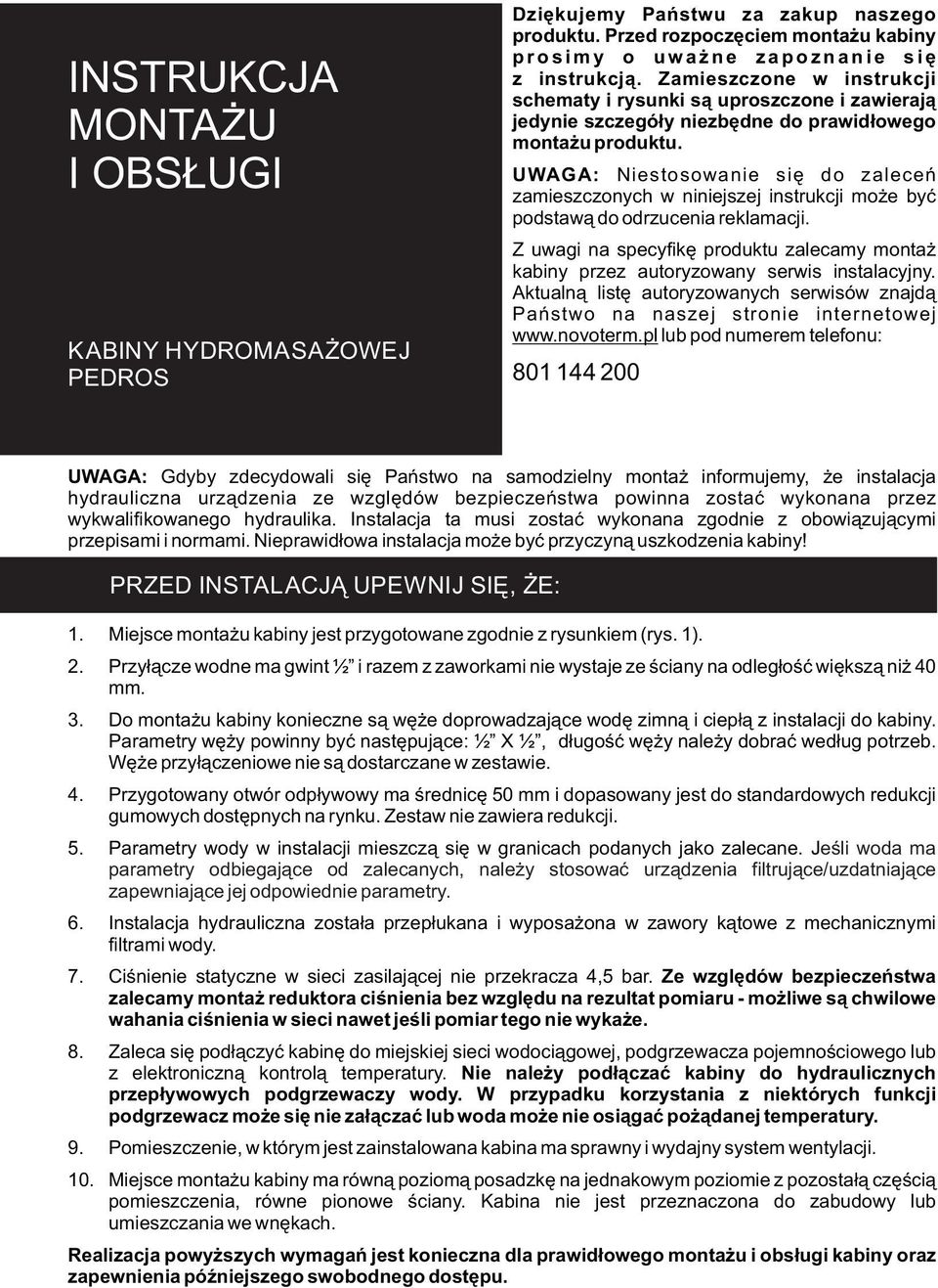 Zamieszczone w instrukcji schematy i rysunki są uproszczone i zawierają jedynie szczegóły niezbędne do prawidłowego montażu produktu.