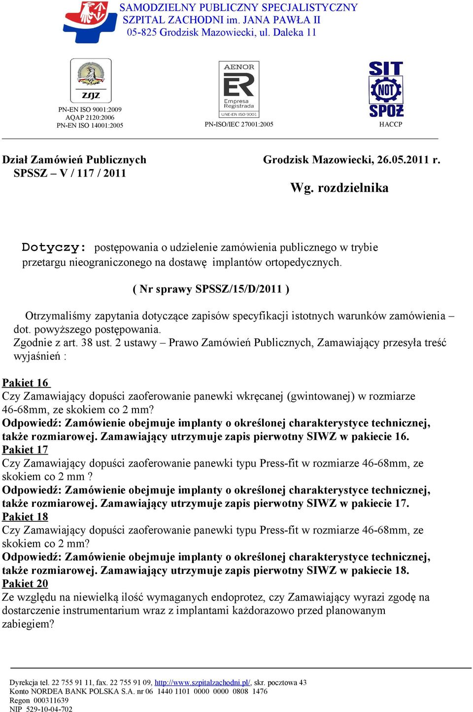 rozdzielnika Dotyczy: postępowania o udzielenie zamówienia publicznego w trybie przetargu nieograniczonego na dostawę implantów ortopedycznych.