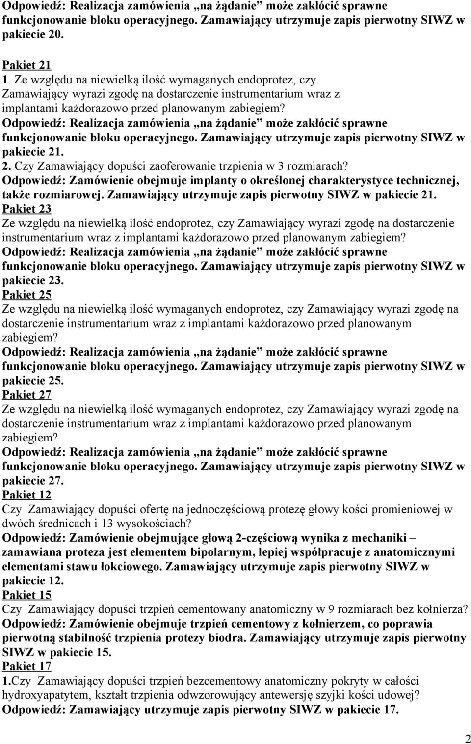 Pakiet 23 Ze względu na niewielką ilość endoprotez, czy Zamawiający wyrazi zgodę na dostarczenie instrumentarium wraz z implantami każdorazowo przed planowanym zabiegiem? pakiecie 23.