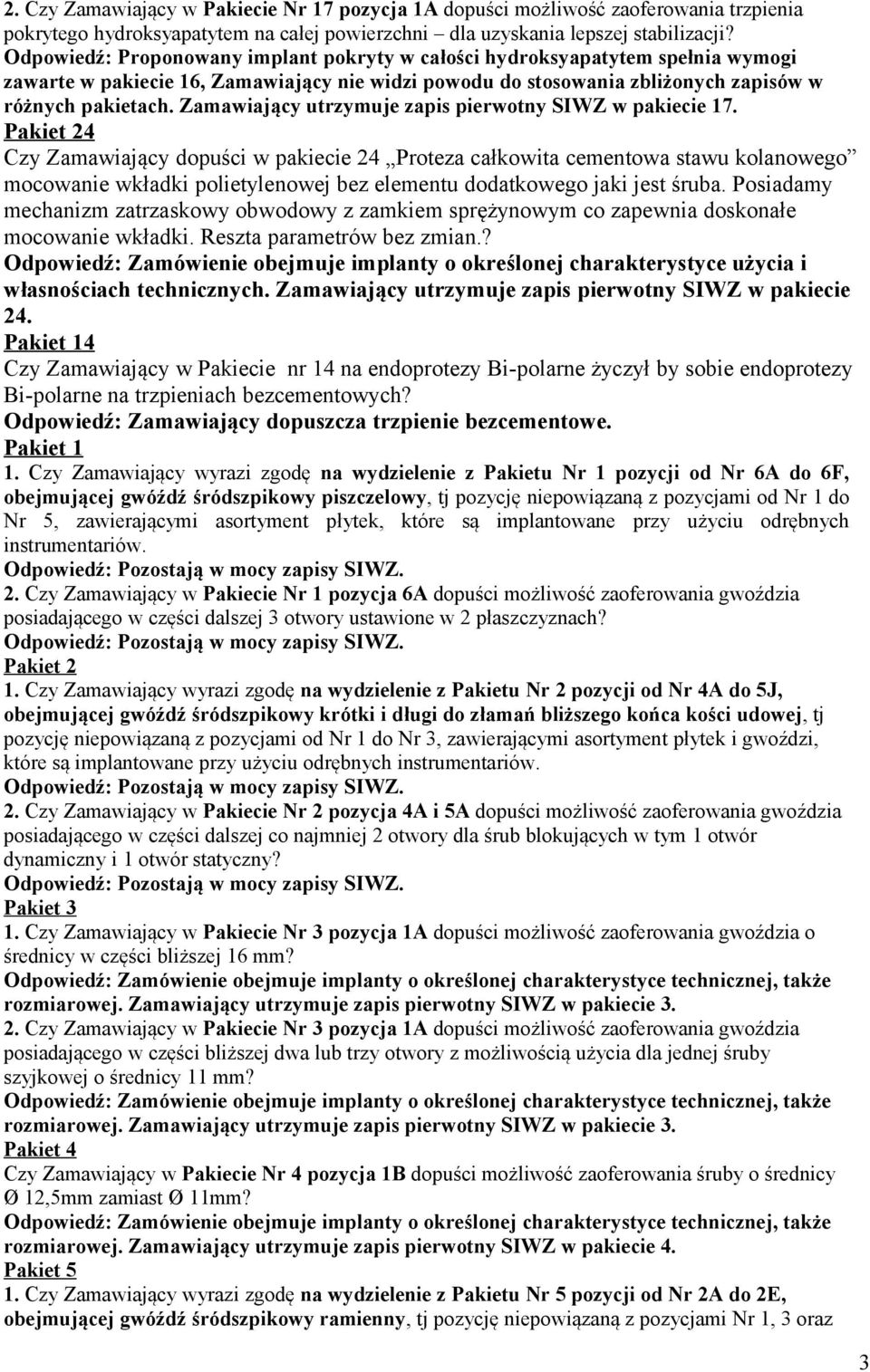 Zamawiający utrzymuje zapis pierwotny SIWZ w pakiecie 17.