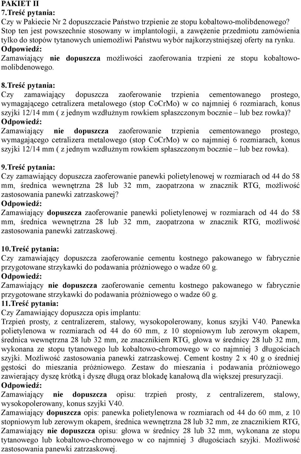 Zamawiający nie dopuszcza możliwości zaoferowania trzpieni ze stopu kobaltowomolibdenowego. 8.