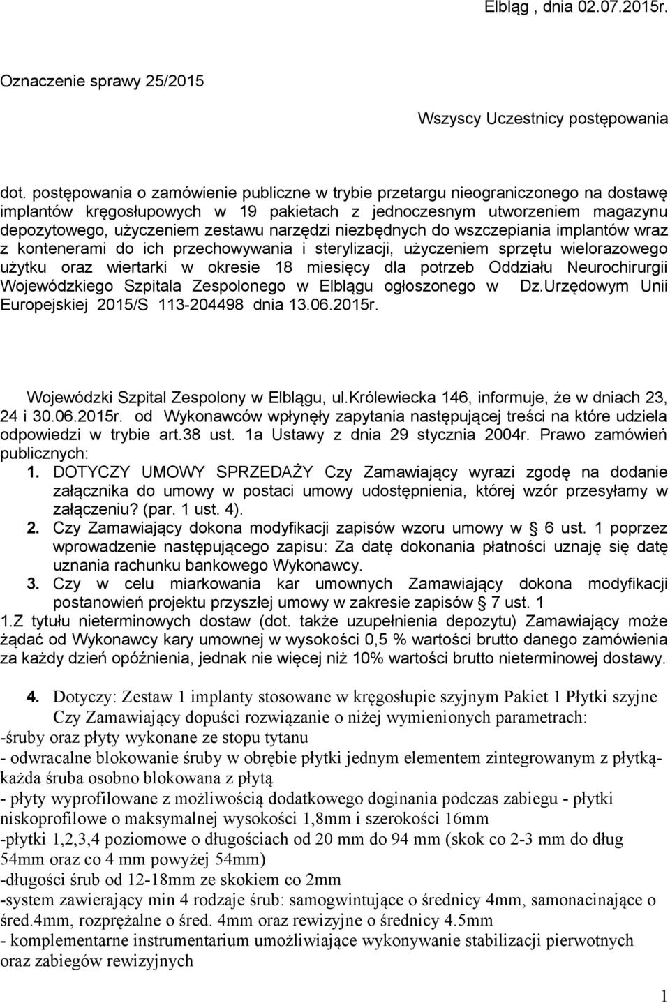 narzędzi niezbędnych do wszczepiania implantów wraz z kontenerami do ich przechowywania i sterylizacji, użyczeniem sprzętu wielorazowego użytku oraz wiertarki w okresie 18 miesięcy dla potrzeb