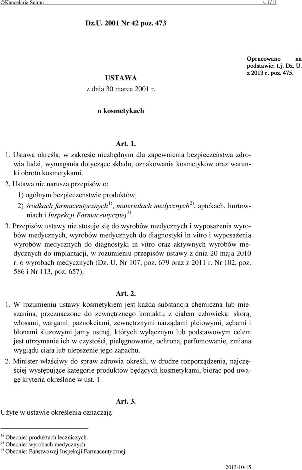 . 3. Przepisów ustawy nie stosuje się do wyrobów medycznych i wyposażenia wyrobów medycznych, wyrobów medycznych do diagnostyki in vitro i wyposażenia wyrobów medycznych do diagnostyki in vitro oraz