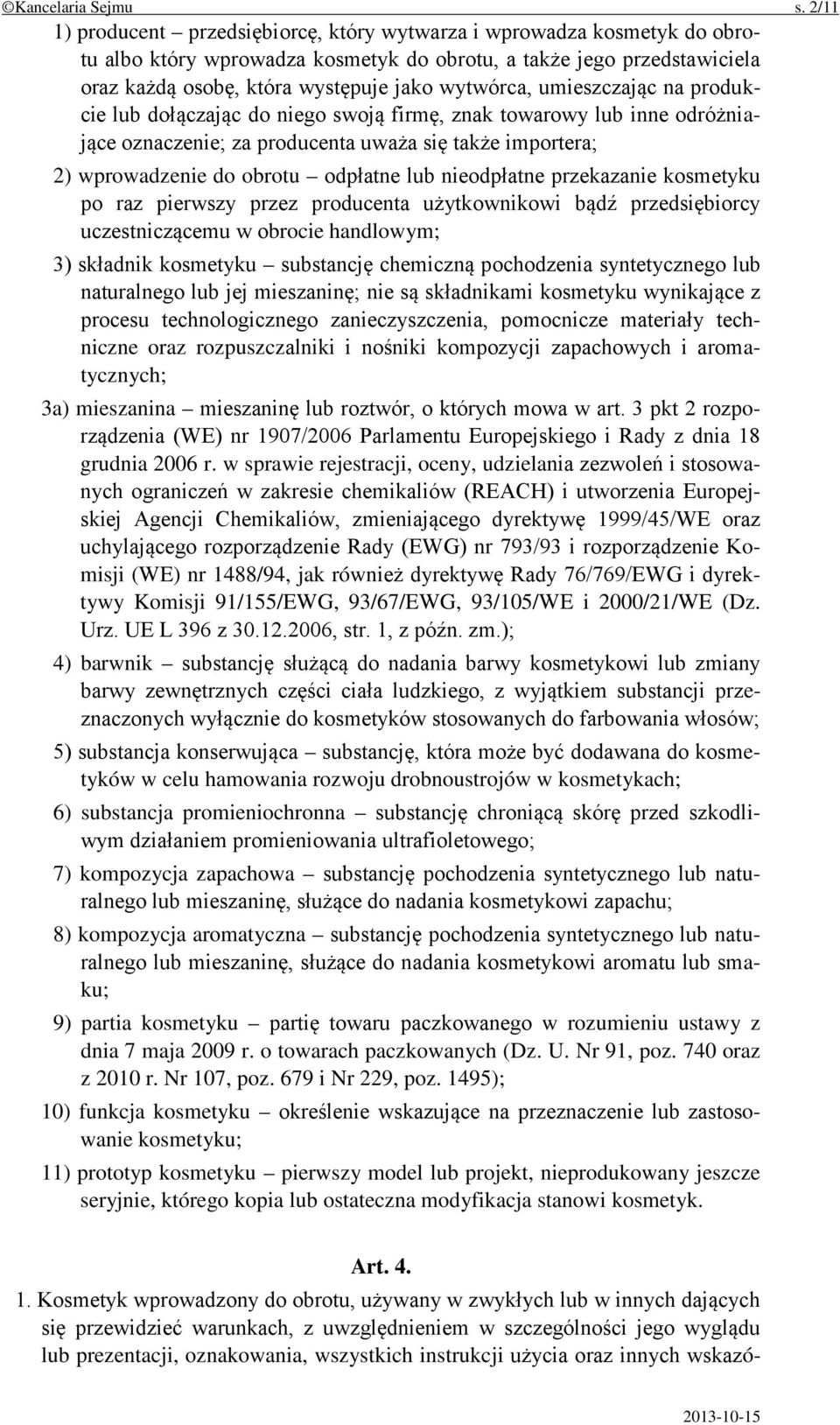 umieszczając na produkcie lub dołączając do niego swoją firmę, znak towarowy lub inne odróżniające oznaczenie; za producenta uważa się także importera; 2) wprowadzenie do obrotu odpłatne lub