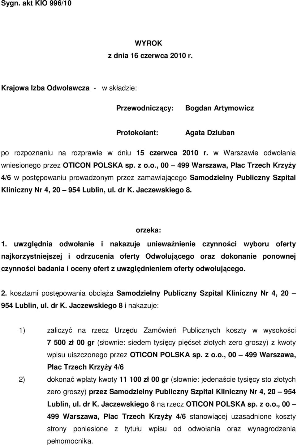 w Warszawie odwołania wniesionego przez OTICON POLSKA sp. z o.o., 00 499 Warszawa, Plac Trzech KrzyŜy 4/6 w postępowaniu prowadzonym przez zamawiającego Samodzielny Publiczny Szpital Kliniczny Nr 4, 20 954 Lublin, ul.