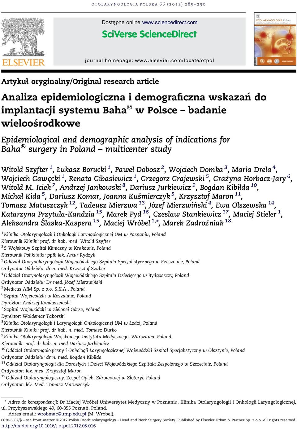 demographic analysis of indications for Baha surgery in Poland multicenter study Witold Szyfter 1, Łukasz Borucki 1, Paweł Dobosz 2, Wojciech Domka 3, Maria Drela 4, Wojciech Gawęcki 1, Renata