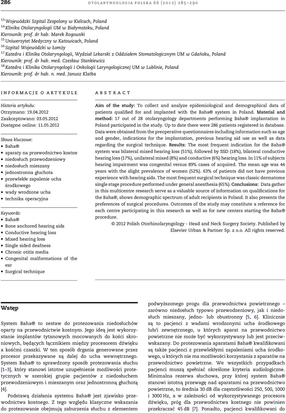 Kierownik: prof. dr hab. med. Czesław Stankiewicz 18 Katedra i Klinika Otolaryngologii i Onkologii Laryngologicznej UM w Lublinie, Poland Kierownik: prof. dr hab. n. med. Janusz Klatka informacje o artykule Historia artykułu: Otrzymano: 19.