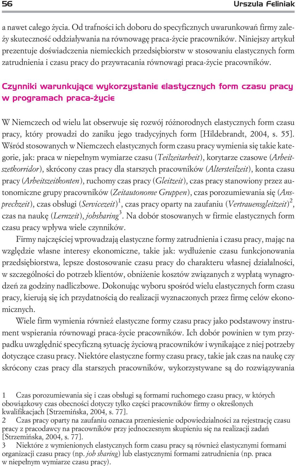Czynniki warunkuj¹ce wykorzystanie elastycznych form czasu pracy w programach praca- ycie W Niemczech od wielu lat obserwuje siê rozwój ró norodnych elastycznych form czasu pracy, który prowadzi do
