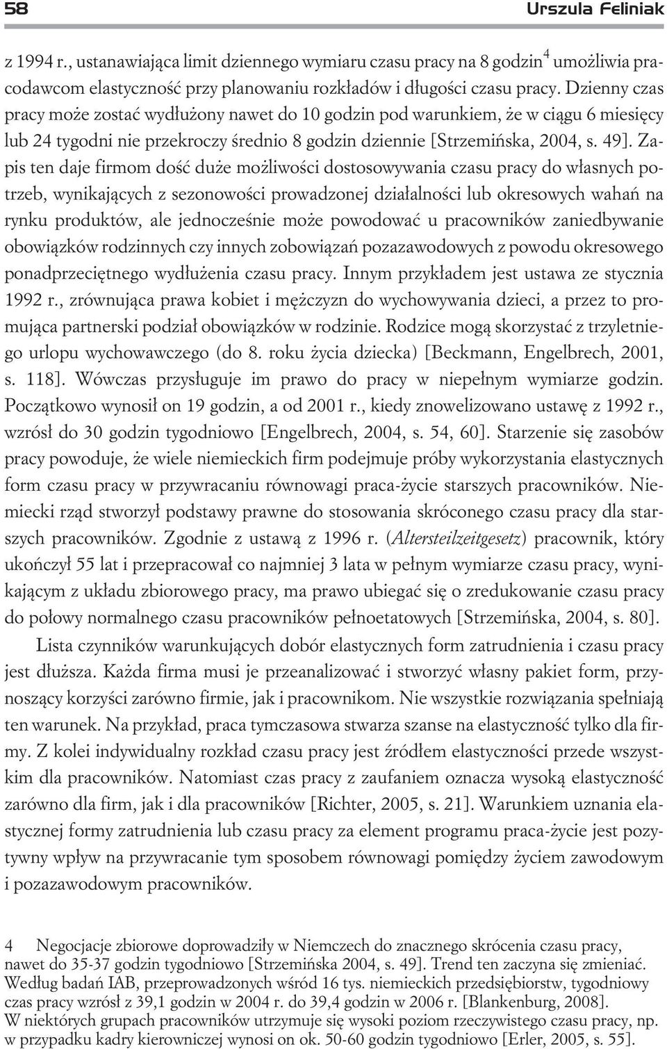 Zapis ten daje firmom doœæ du e mo liwoœci dostosowywania czasu pracy do w³asnych potrzeb, wynikaj¹cych z sezonowoœci prowadzonej dzia³alnoœci lub okresowych wahañ na rynku produktów, ale