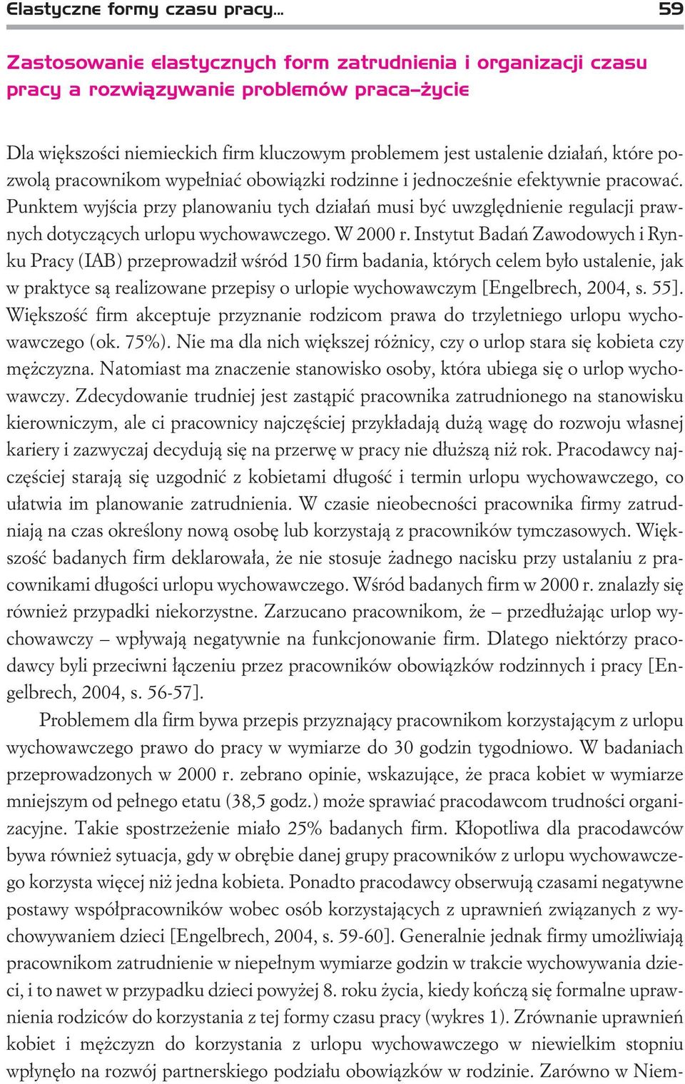 pozwol¹ pracownikom wype³niaæ obowi¹zki rodzinne i jednoczeœnie efektywnie pracowaæ.