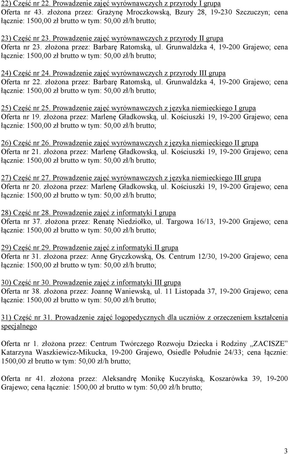 Prowadzenie zajęć wyrównawczych z przyrody III grupa Oferta nr 22. złożona przez: Barbarę Ratomską, ul. Grunwaldzka 4, 19-200 Grajewo; cena 25) Część nr 25.