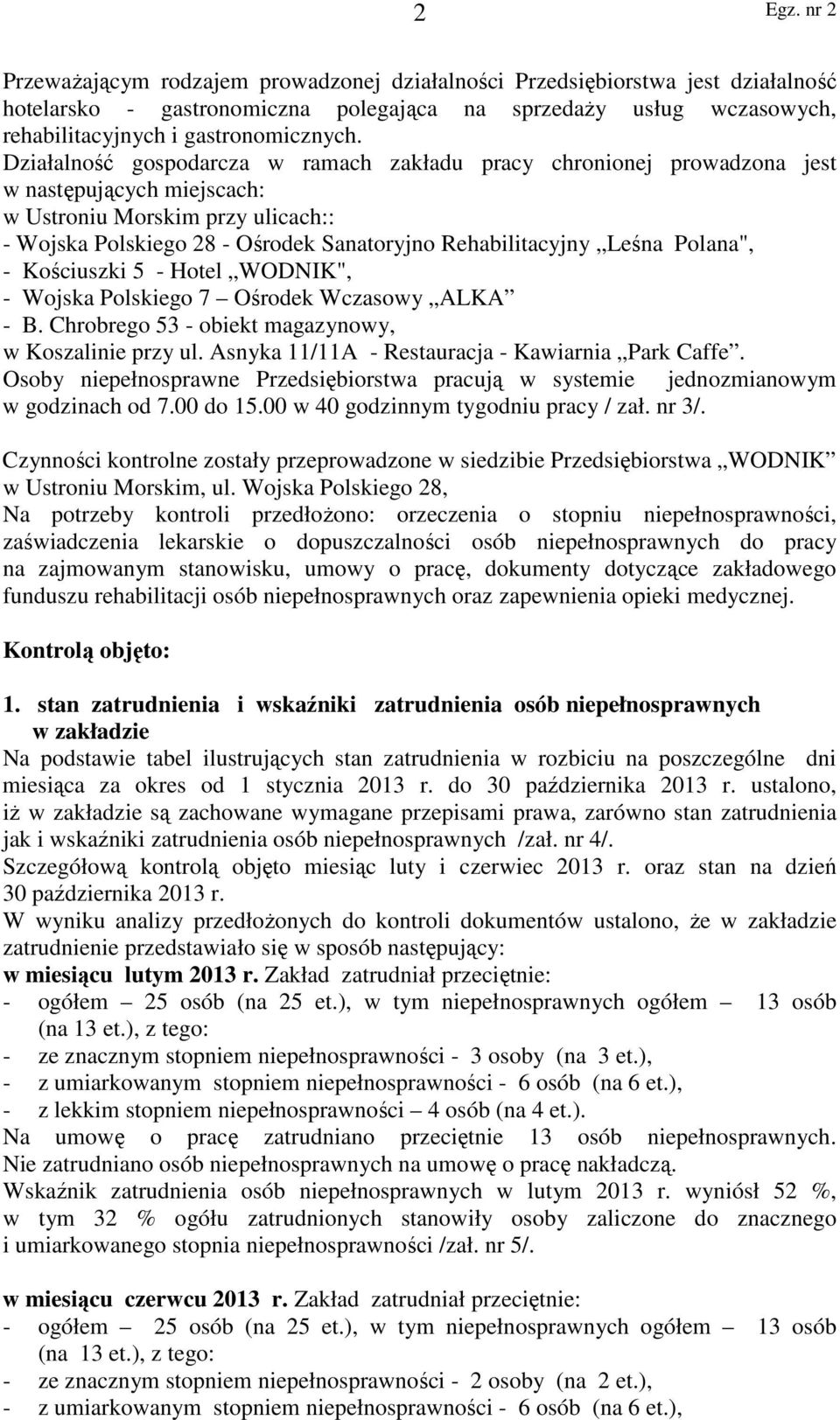 Leśna Polana", - Kościuszki 5 - Hotel WODNIK", - Wojska Polskiego 7 Ośrodek Wczasowy ALKA - B. Chrobrego 53 - obiekt magazynowy, w Koszalinie przy ul.
