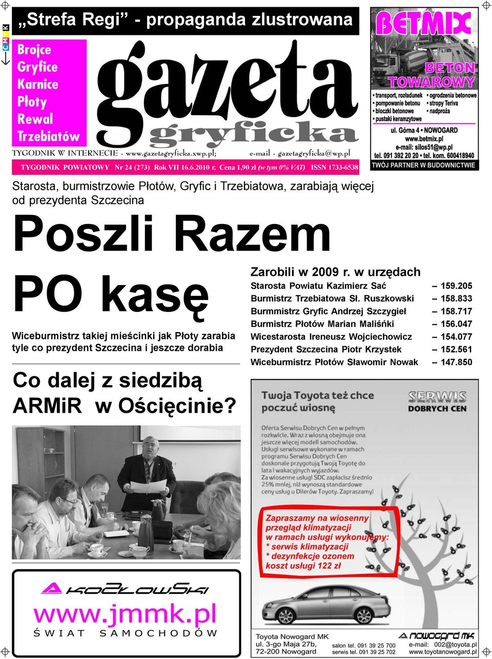 zarabia tyle co prezydent Szczecina i jeszcze dorabia Co dalej z siedzib¹ ARMiR w Oœciêcinie? Zarobili w 2009 r. w urzêdach Starosta Powiatu Kazimierz Saæ 159.205 Burmistrz Trzebiatowa S³.