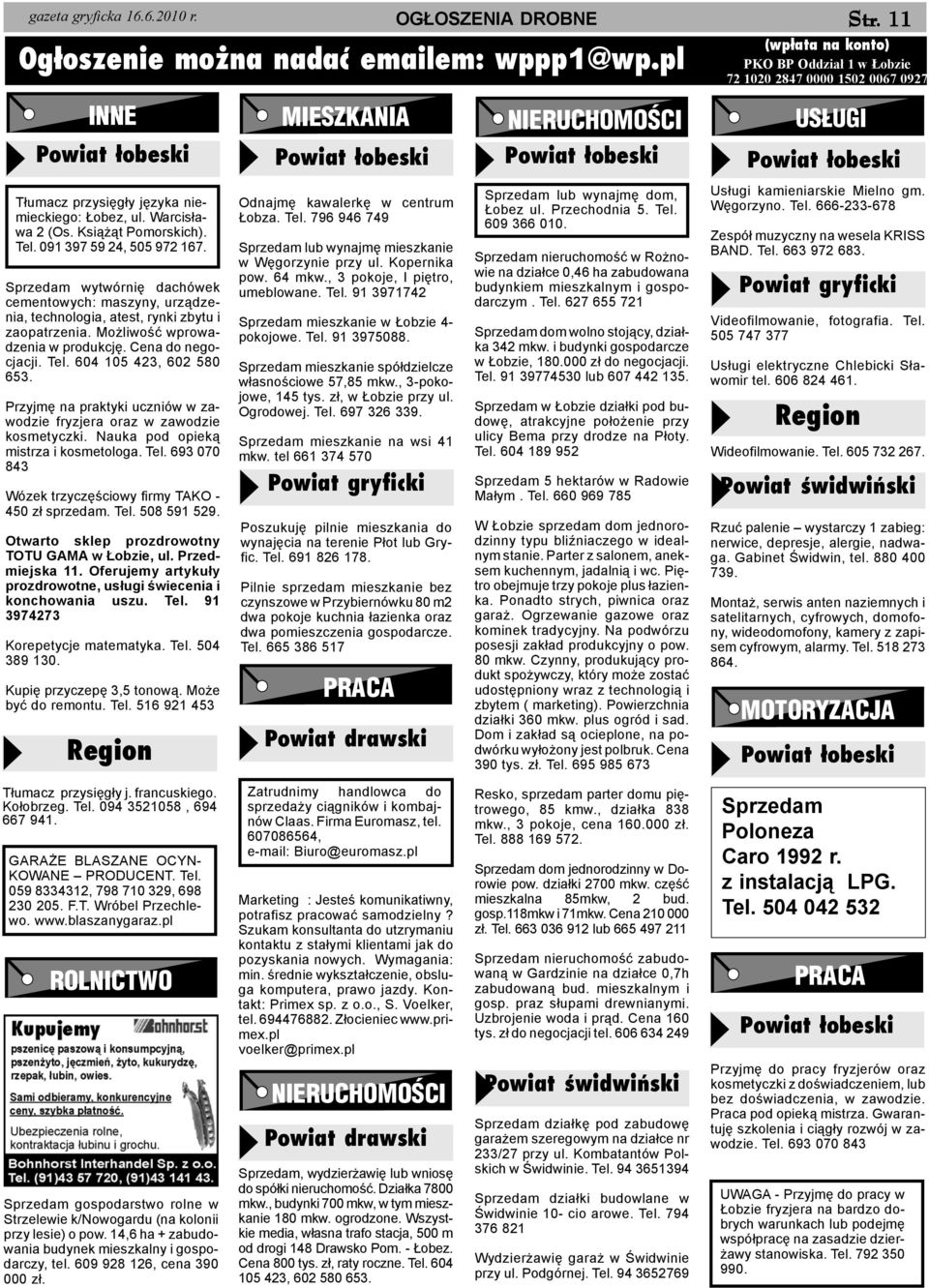 Tel. 604 105 423, 602 580 653. Przyjmê na praktyki uczniów w zawodzie fryzjera oraz w zawodzie kosmetyczki. Nauka pod opiek¹ mistrza i kosmetologa. Tel.