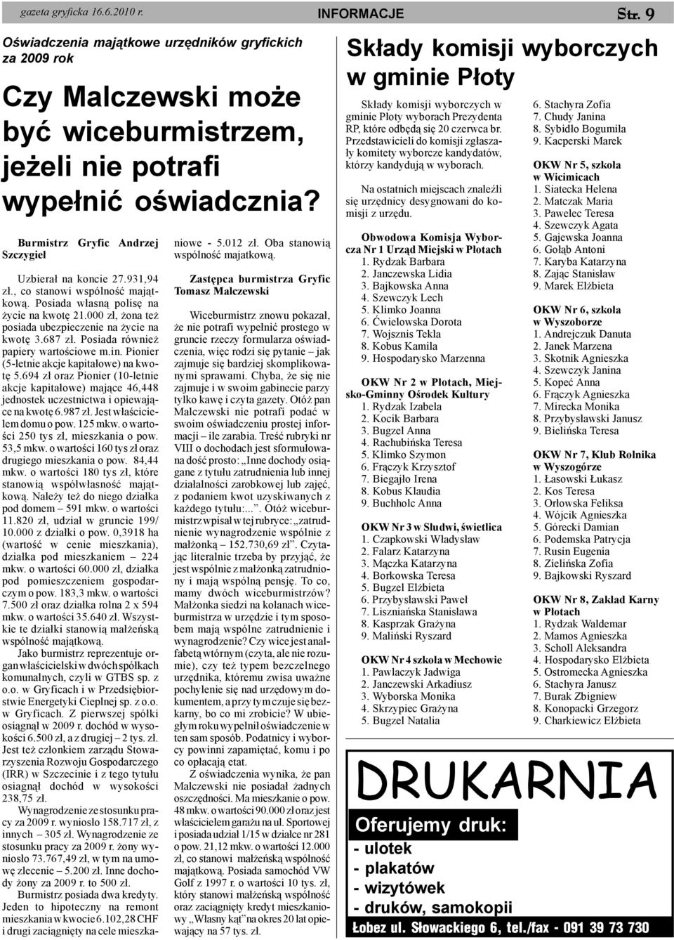 687 z³. Posiada równie papiery wartoœciowe m.in. Pionier (5-letnie akcje kapita³owe) na kwotê 5.