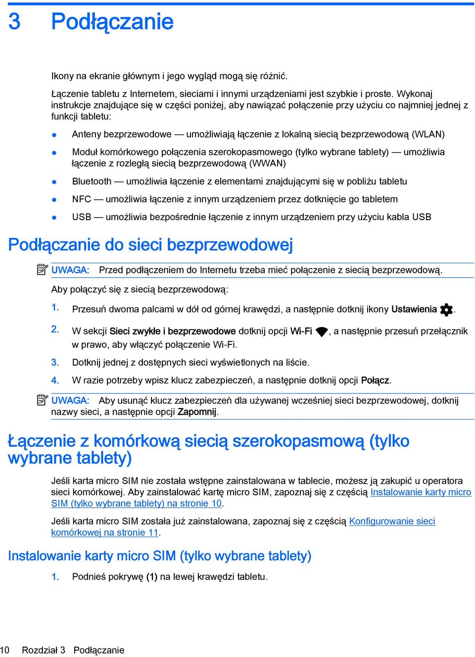 (WLAN) Moduł komórkowego połączenia szerokopasmowego (tylko wybrane tablety) umożliwia łączenie z rozległą siecią bezprzewodową (WWAN) Bluetooth umożliwia łączenie z elementami znajdującymi się w