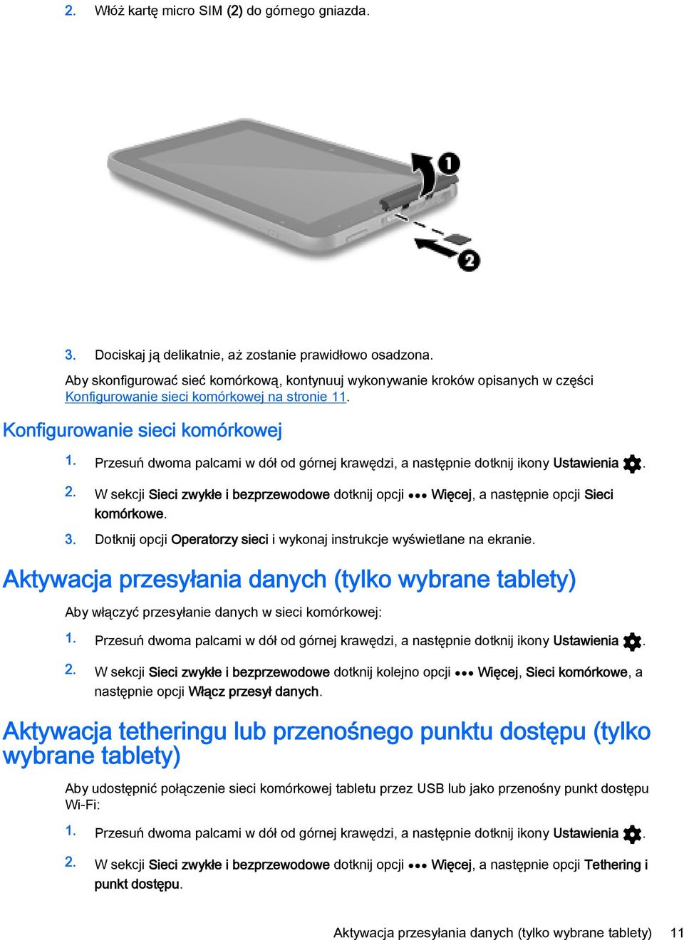 Przesuń dwoma palcami w dół od górnej krawędzi, a następnie dotknij ikony Ustawienia. 2. W sekcji Sieci zwykłe i bezprzewodowe dotknij opcji Więcej, a następnie opcji Sieci komórkowe. 3.