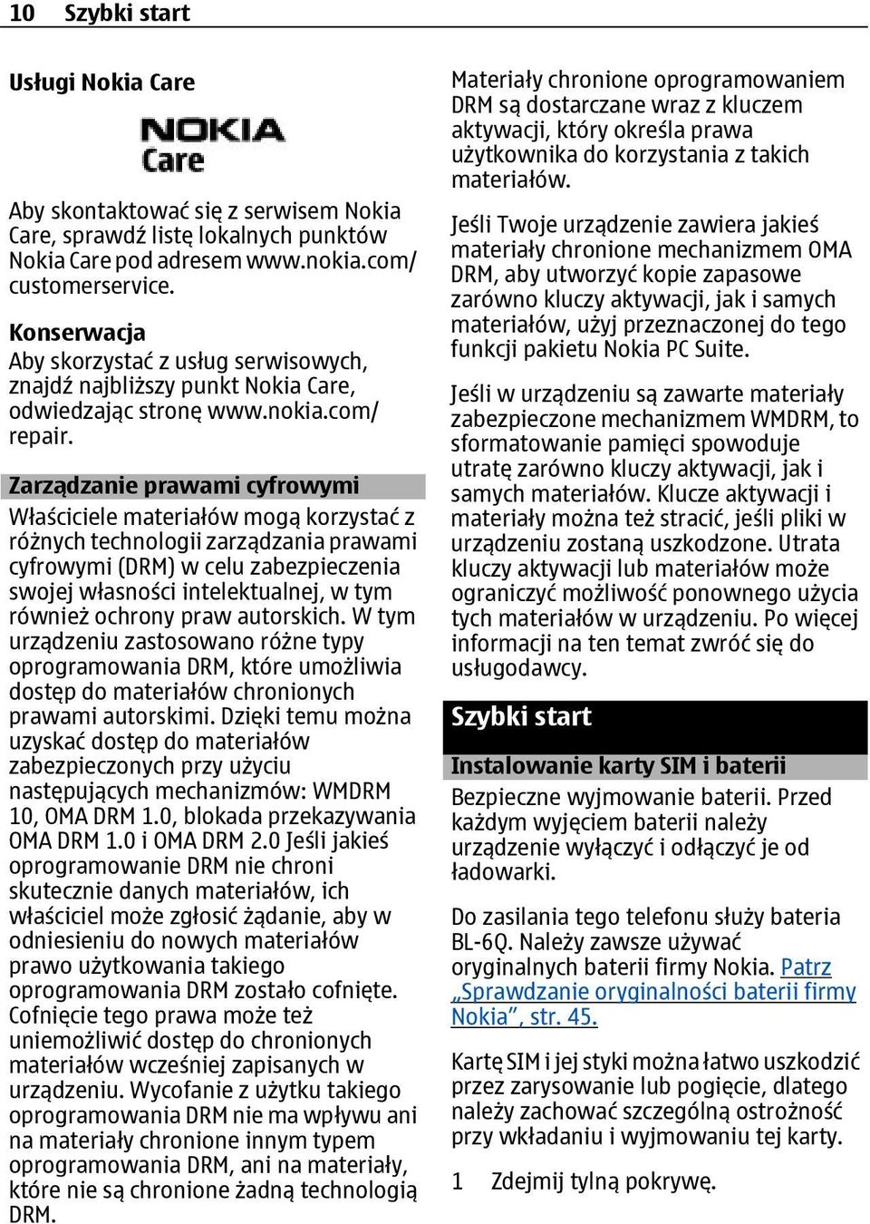 Zarządzanie prawami cyfrowymi Właściciele materiałów mogą korzystać z różnych technologii zarządzania prawami cyfrowymi (DRM) w celu zabezpieczenia swojej własności intelektualnej, w tym również