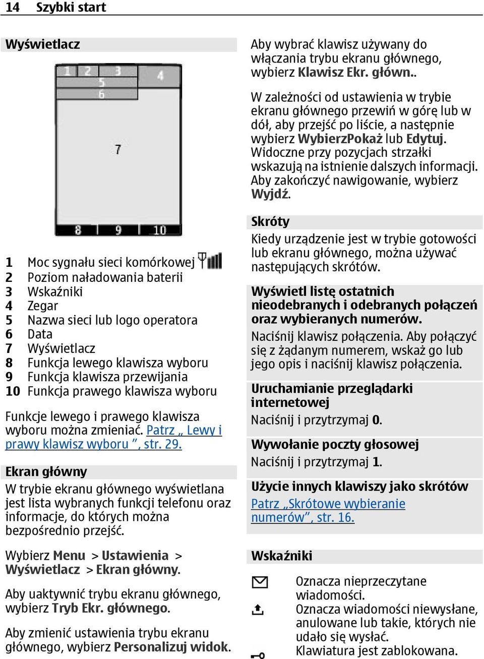 Ekran główny W trybie ekranu głównego wyświetlana jest lista wybranych funkcji telefonu oraz informacje, do których można bezpośrednio przejść. Wybierz Menu > Ustawienia > Wyświetlacz > Ekran główny.