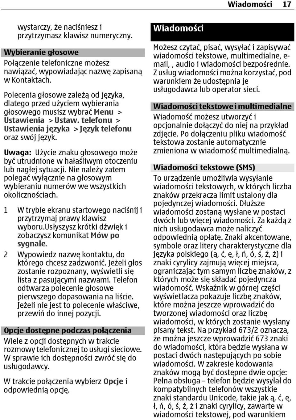 Uwaga: Użycie znaku głosowego może być utrudnione w hałaśliwym otoczeniu lub nagłej sytuacji. Nie należy zatem polegać wyłącznie na głosowym wybieraniu numerów we wszystkich okolicznościach.