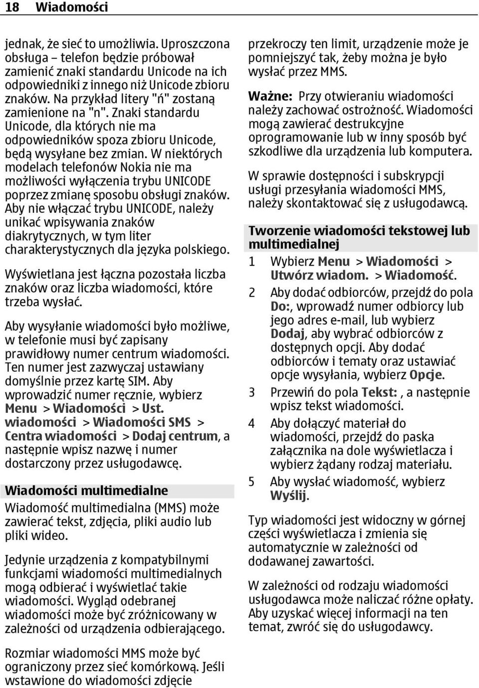 W niektórych modelach telefonów Nokia nie ma możliwości wyłączenia trybu UNICODE poprzez zmianę sposobu obsługi znaków.