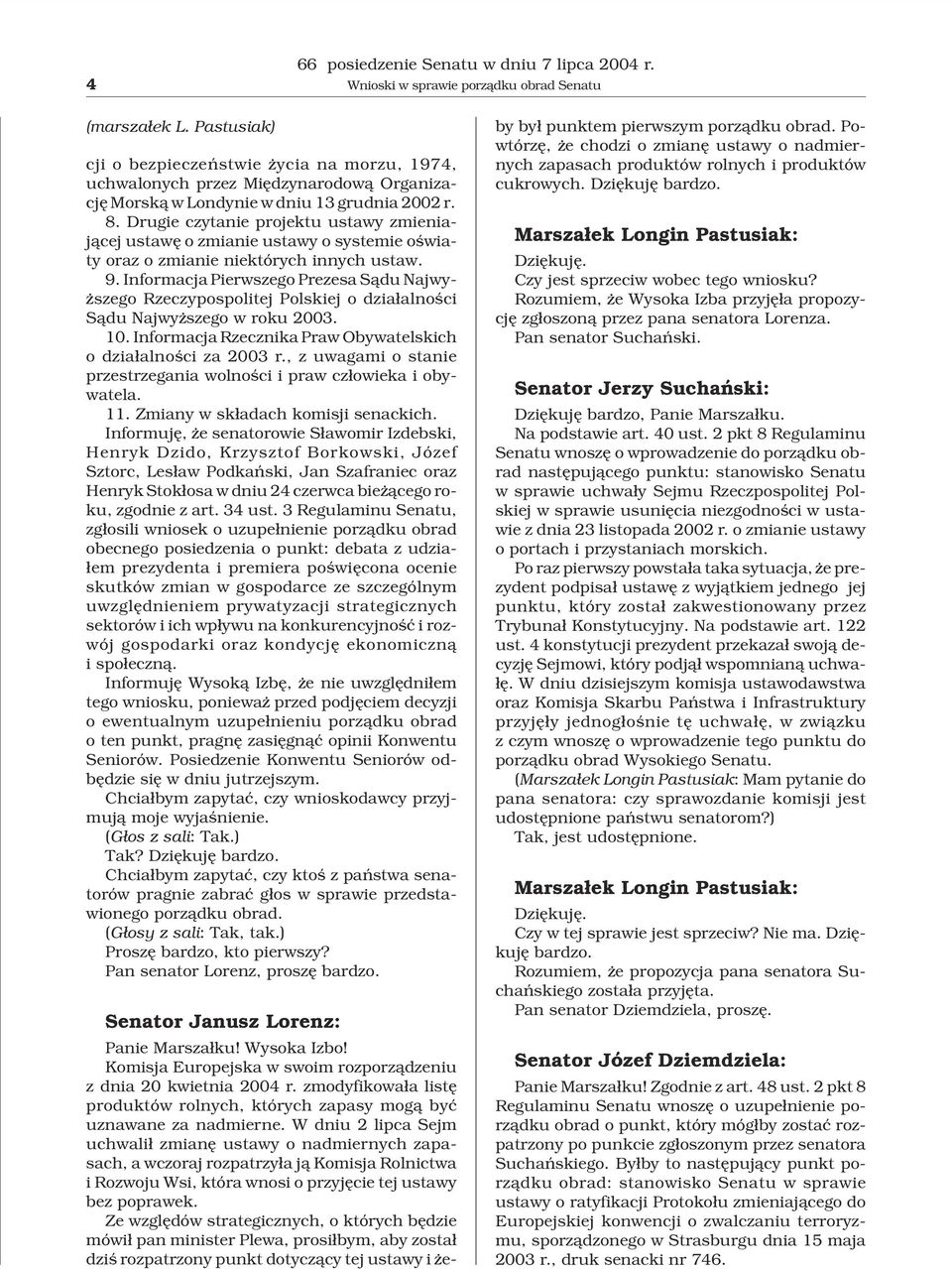 Informacja Pierwszego Prezesa S¹du Najwy- szego Rzeczypospolitej Polskiej o dzia³alnoœci S¹du Najwy szego w roku 2003. 10. Informacja Rzecznika Praw Obywatelskich o dzia³alnoœci za 2003 r.