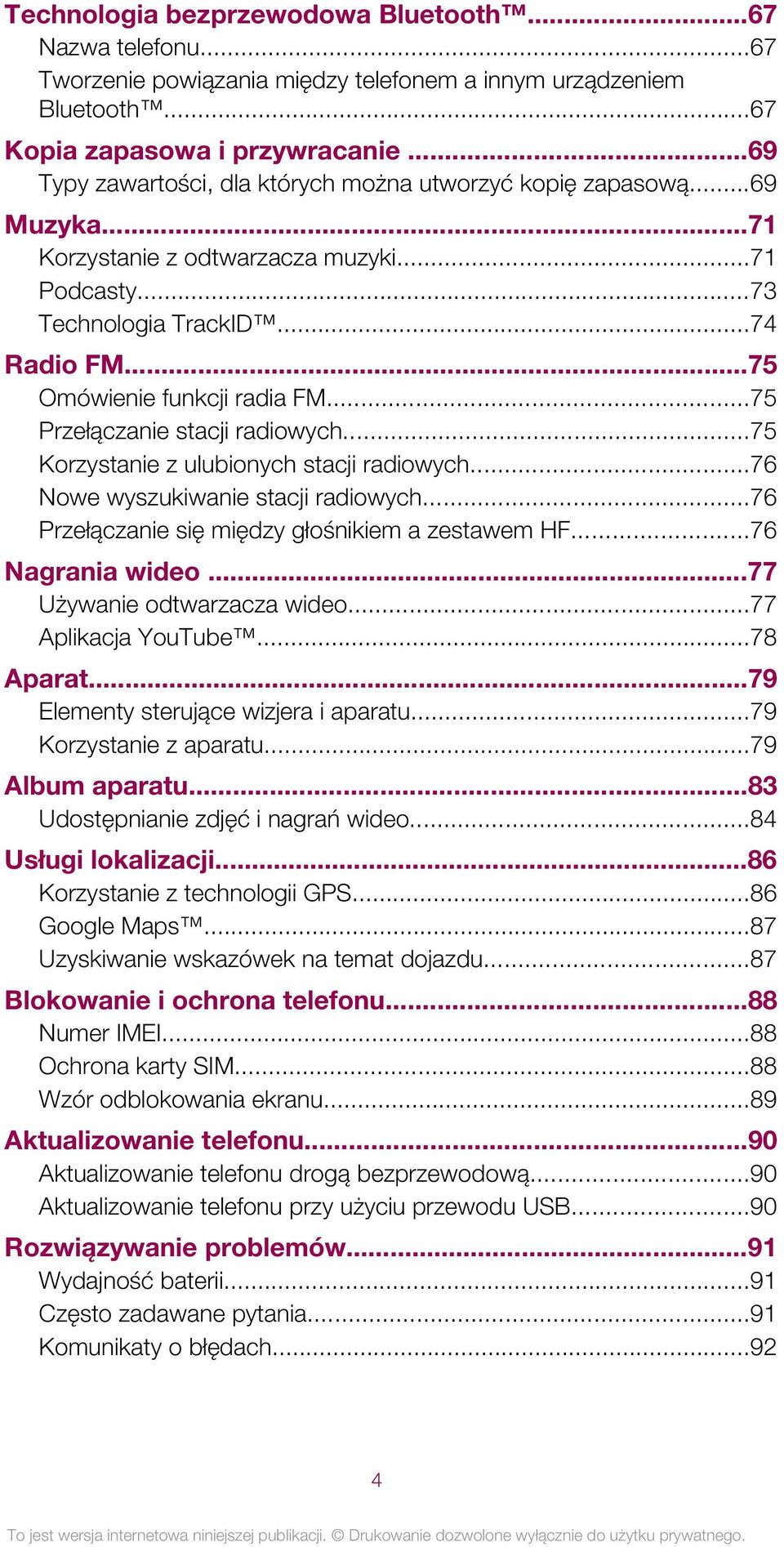 ..75 Przełączanie stacji radiowych...75 Korzystanie z ulubionych stacji radiowych...76 Nowe wyszukiwanie stacji radiowych...76 Przełączanie się między głośnikiem a zestawem HF...76 Nagrania wideo.