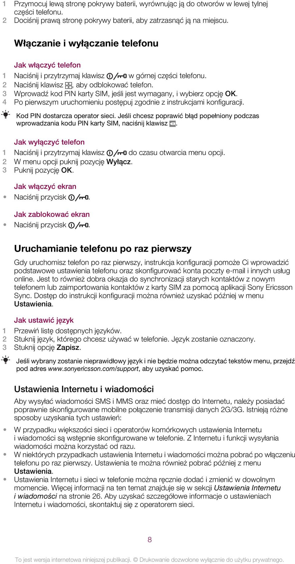 3 Wprowadź kod PIN karty SIM, jeśli jest wymagany, i wybierz opcję OK. 4 Po pierwszym uruchomieniu postępuj zgodnie z instrukcjami konfiguracji. Kod PIN dostarcza operator sieci.