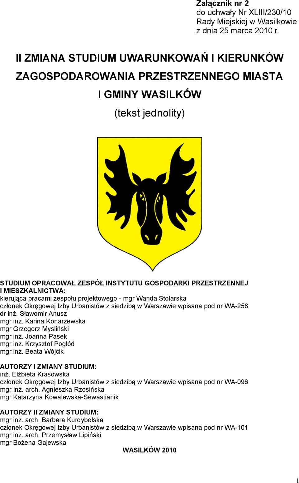 kierująca pracami zespołu projektowego - mgr Wanda Stolarska członek Okręgowej Izby Urbanistów z siedzibą w Warszawie wpisana pod nr WA-258 dr inż. Sławomir Anusz mgr inż.