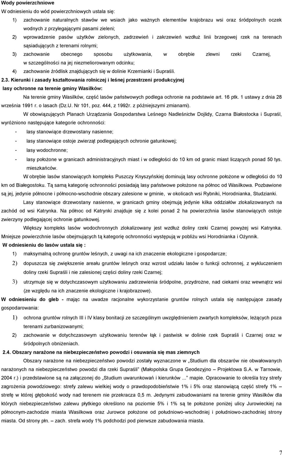 w obrębie zlewni rzeki Czarnej, w szczególności na jej niezmeliorowanym odcinku; 4) zachowanie źródlisk znajdujących się w dolinie Krzemianki i Supraśli. 2.3.