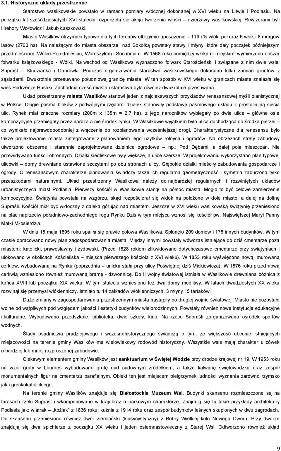 Miasto Wasilków otrzymało typowe dla tych terenów olbrzymie uposażenie 119 i ½ włóki pół oraz 6 włók i 8 morgów lasów (2700 ha).