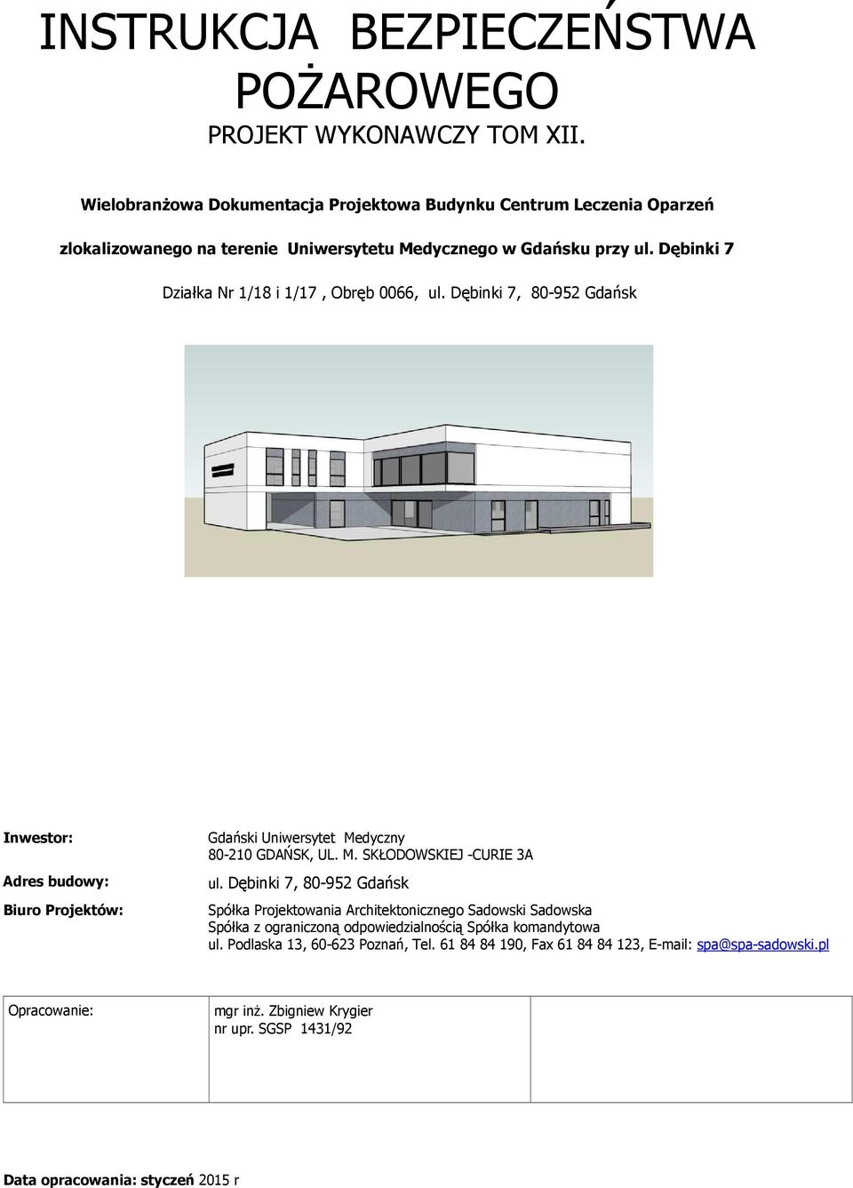 Dębinki 7 Działka Nr 1/18 i 1/17, Obręb 0066, ul. Dębinki 7, 80-952 Gdańsk Inwestor: Adres budowy: Biuro Projektów: Gdański Uniwersytet Medyczny 80-210 GDAŃSK, UL. M. SKŁODOWSKIEJ -CURIE 3A ul.